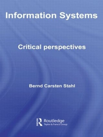 Information Systems: Critical Perspectives by Bernd Carsten Stahl 9780415620369