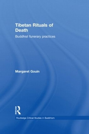 Tibetan Rituals of Death: Buddhist Funerary Practices by Margaret Gouin 9780415626194