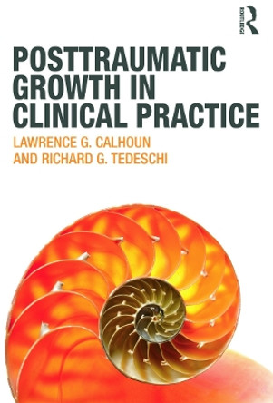 Posttraumatic Growth in Clinical Practice by Lawrence G. Calhoun 9780415645300