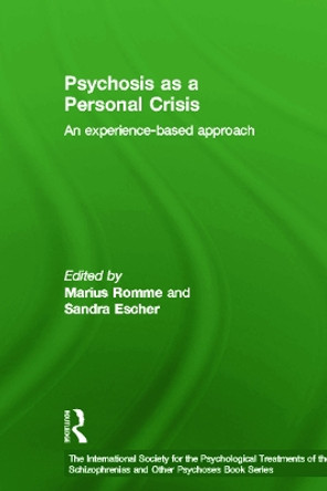Psychosis as a Personal Crisis: An Experience-Based Approach by Marius Romme 9780415673310