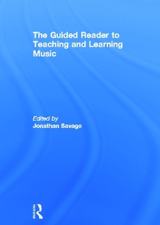 The Guided Reader to Teaching and Learning Music by Jonathan Savage 9780415682657