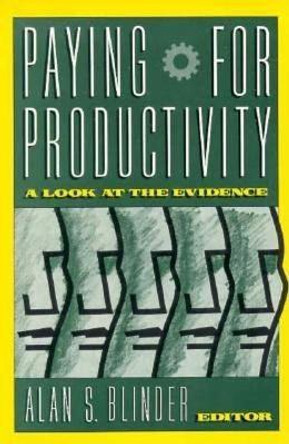 Paying for Productivity: A Look at the Evidence by Alan S. Blinder