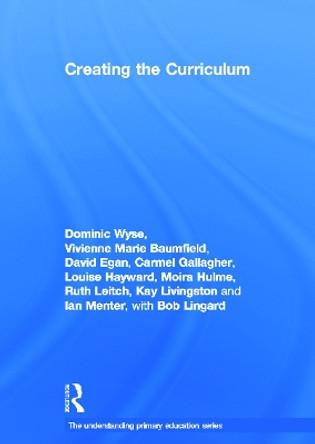 Creating the Curriculum by Dominic Wyse 9780415687690