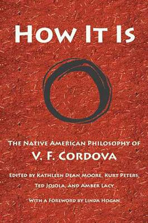 How it is: The Native American Philosophy of V. F. Cordova by V. F. Cordova