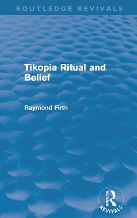 Tikopia Ritual and Belief by Raymond Firth 9780415694698