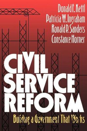 Civil Service Reform: Building a Government that Works by Donald F. Kettl