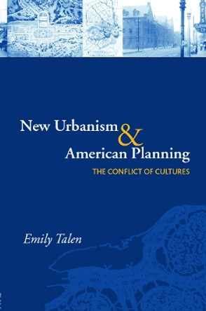 New Urbanism and American Planning: The Conflict of Cultures by Emily Talen 9780415701334