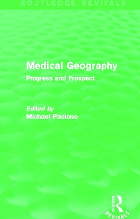 Medical Geography: Progress and Prospect by Michael Pacione 9780415707510