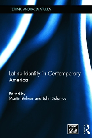Latino Identity in Contemporary America by Martin Bulmer 9780415686341