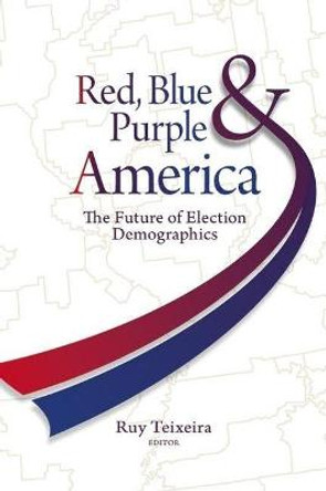 Red, Blue, and Purple America: The Future of Election Demographics by Ruy A. Teixeira