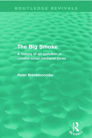 The Big Smoke: A History of Air Pollution in London since Medieval Times by Peter Brimblecombe 9780415672030