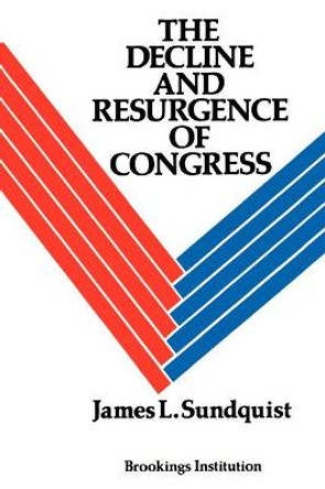 The Decline and Resurgence of Congress by James L. Sundquist