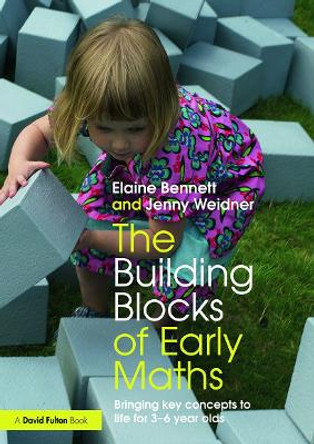 The Building Blocks of Early Maths: Bringing key concepts to life for 3-6 year olds by Elaine Bennett 9780415657402