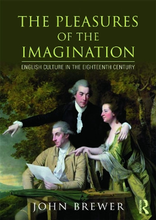 The Pleasures of the Imagination: English Culture in the Eighteenth Century by John Brewer 9780415658850