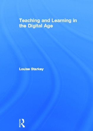 Teaching and Learning in the Digital Age by Louise Starkey 9780415663625