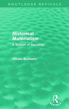 Historical Materialism: A System of Sociology by Nikolai Bukharin 9780415679626