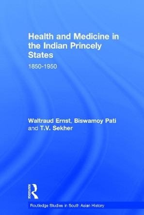Health and Medicine in the Indian Princely States: 1850-1950 by Waltraud Ernst 9780415679350