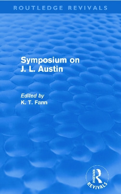 Symposium on J. L. Austin (Routledge Revivals) K T Fann 9780415681209