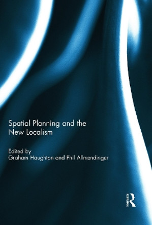 Spatial Planning and the New Localism by Professor Graham Haughton 9780415683807