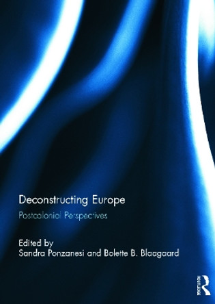 Deconstructing Europe: Postcolonial Perspectives by Sandra Ponzanesi 9780415690041