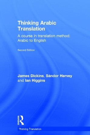Thinking Arabic Translation: A Course in Translation Method: Arabic to English by James Dickins 9780415705622