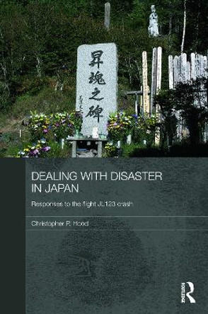 Dealing with Disaster in Japan: Responses to the Flight JL123 Crash by Christopher Hood 9780415705998