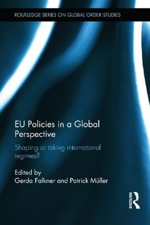 EU Policies in a Global Perspective: Shaping or taking international regimes? by Gerda Falkner 9780415711494