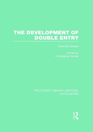 The Development of Double Entry: Selected Essays by Chris W. Nobes 9780415717953