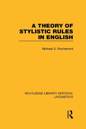 A Theory of Stylistic Rules in English by Michael Rochemont 9780415715850
