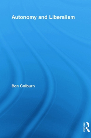 Autonomy and Liberalism by Ben Colburn 9780415717939