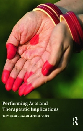 Performing Arts and Therapeutic Implications by Tanvi Bajaj 9780415710114