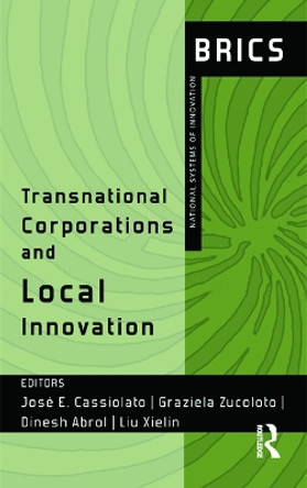 Transnational Corporations and Local Innovation: BRICS National Systems of Innovation by Jose Eduardo Cassiolato 9780415710381