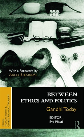 Between Ethics and Politics: New Essays on Gandhi by Eva Pfostl 9780415710640