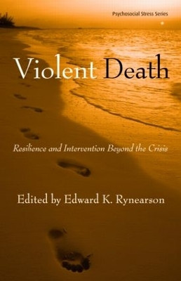Violent Death: Resilience and Intervention Beyond the Crisis by Edward K. Rynearson 9780415953238