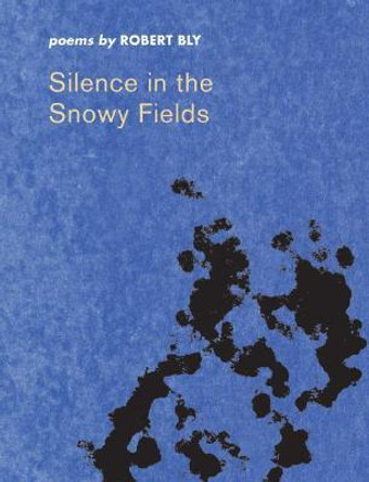 Silence in the Snowy Fields: Poems by Robert Bly