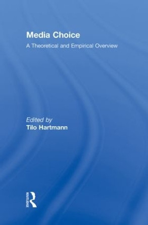 Media Choice: A Theoretical and Empirical Overview by Tilo Hartmann 9780415964562