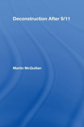 Deconstruction After 9/11 by Martin McQuillan 9780415964944
