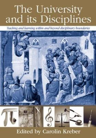 The University and its Disciplines: Teaching and Learning within and beyond disciplinary boundaries by Carolin Kreber 9780415965217