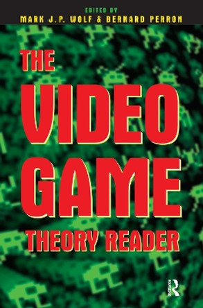The Video Game Theory Reader by Mark J. P. Wolf 9780415965798