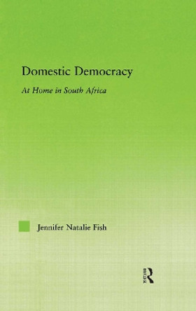 Domestic Democracy: At Home in South Africa by Jennifer Fish 9780415975131