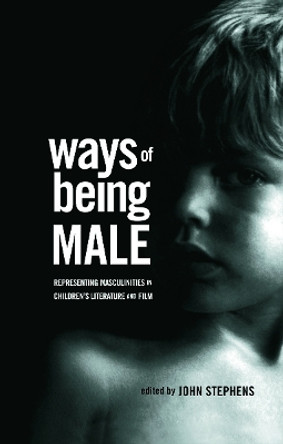 Ways of Being Male: Representing Masculinities in Children's Literature John Stephens 9780415995153