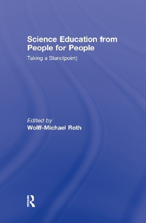 Science Education from People for People: Taking a Stand(point) by Wolff-Michael Roth 9780415995542