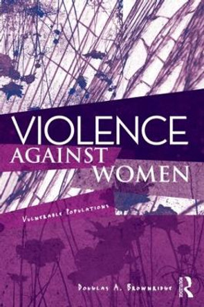 Violence Against Women: Vulnerable Populations by Douglas A. Brownridge 9780415996082