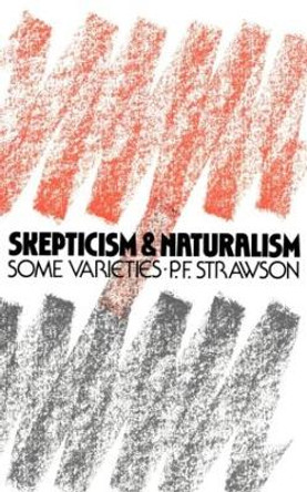 Scepticism and Naturalism: Some Varieties by P. F. Strawson 9780416000023