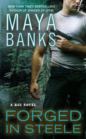 Forged In Steele: A KGI Novel by Maya Banks 9780425263389