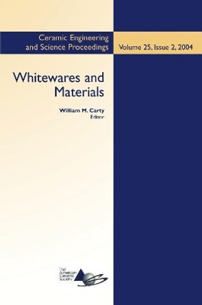 Whitewares and Materials: A Collection of Papers Presented at the 105th Annual Meeting and the Fall Meeting by William M. Carty 9780470051474