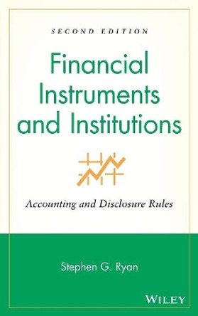 Financial Instruments and Institutions: Accounting and Disclosure Rules by Stephen G. Ryan 9780470040379