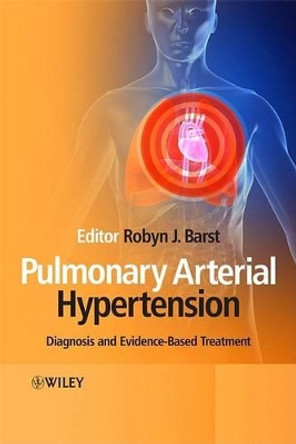 Pulmonary Arterial Hypertension: Diagnosis and Evidence-Based Treatment by Robyn Barst 9780470059722