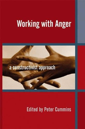 Working with Anger: A Constructivist Approach by Peter Cummins 9780470090503 Working with Anger: A Constructivist Approach by Peter Cummins 9780470090503