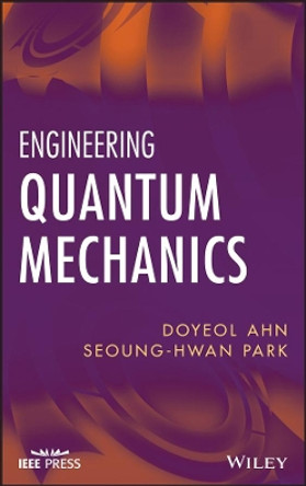 Engineering Quantum Mechanics by Doyeol Ahn 9780470107638